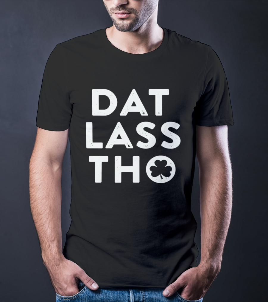 St Patrick's Day Dat Lass Tho Shamrock T-Shirt