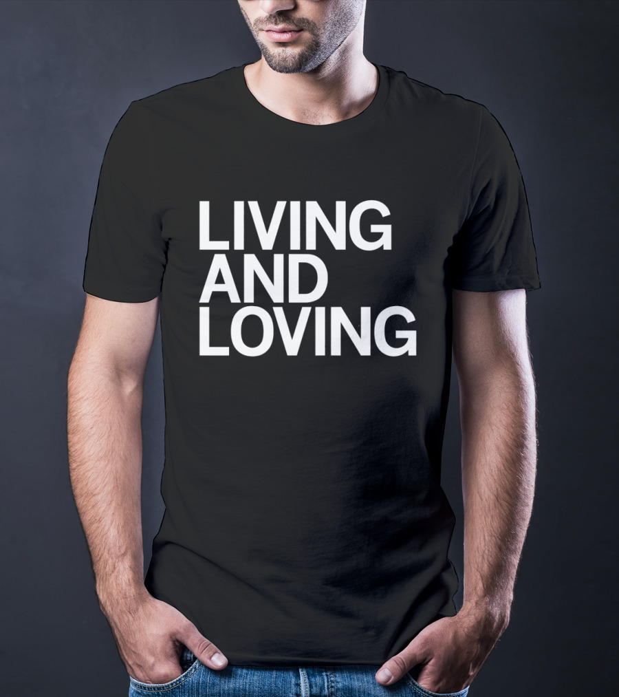 Living And Loving Bold White T-Shirt
