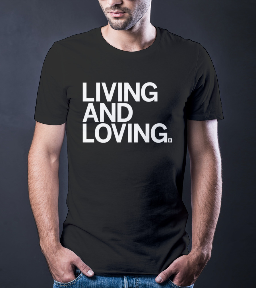 Living And Loving T-Shirt