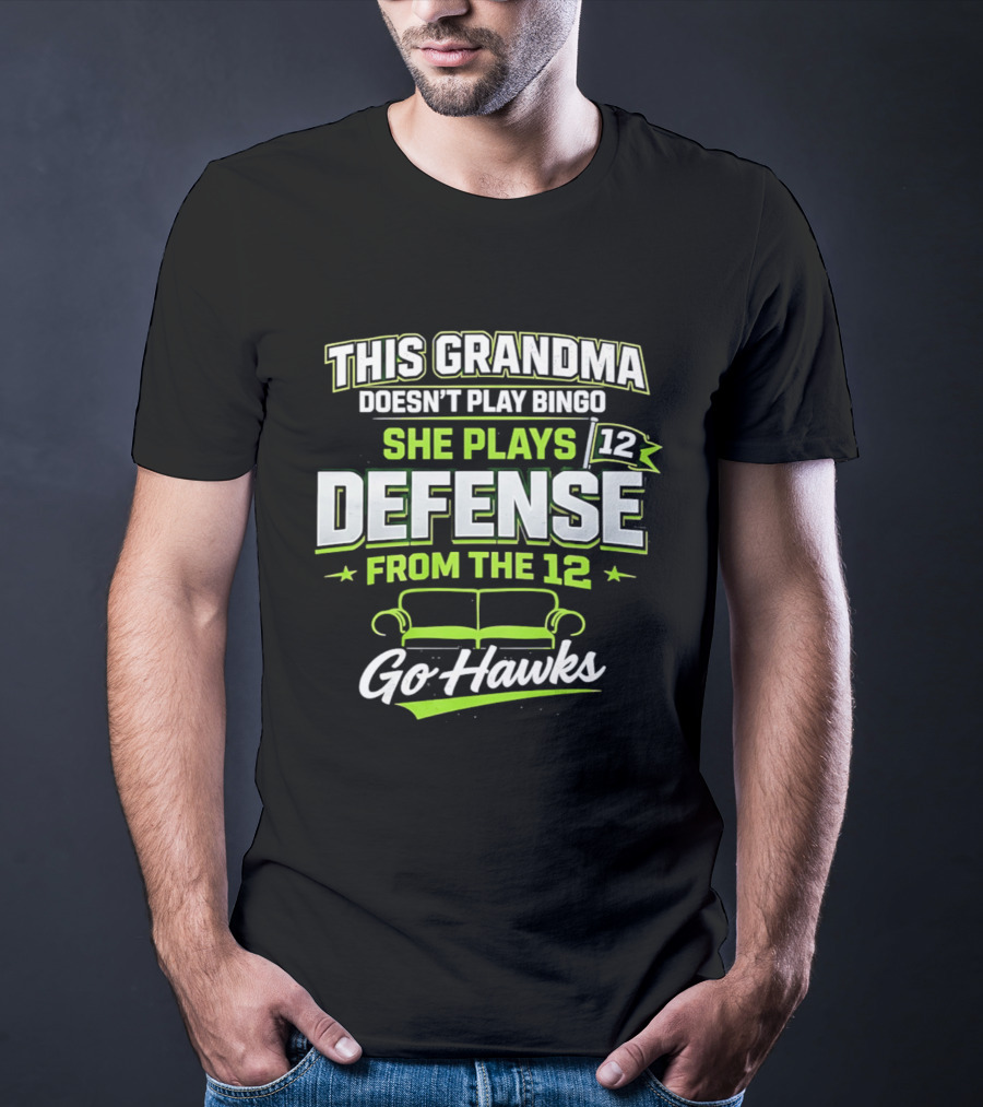 This Grandma Doesn't Play Bingo She Plays Defense From The 12 Go Hawks T-Shirt