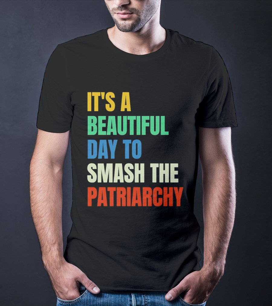 It's A Beautiful Day To Smash The Patriarchy Rainbow T-Shirt
