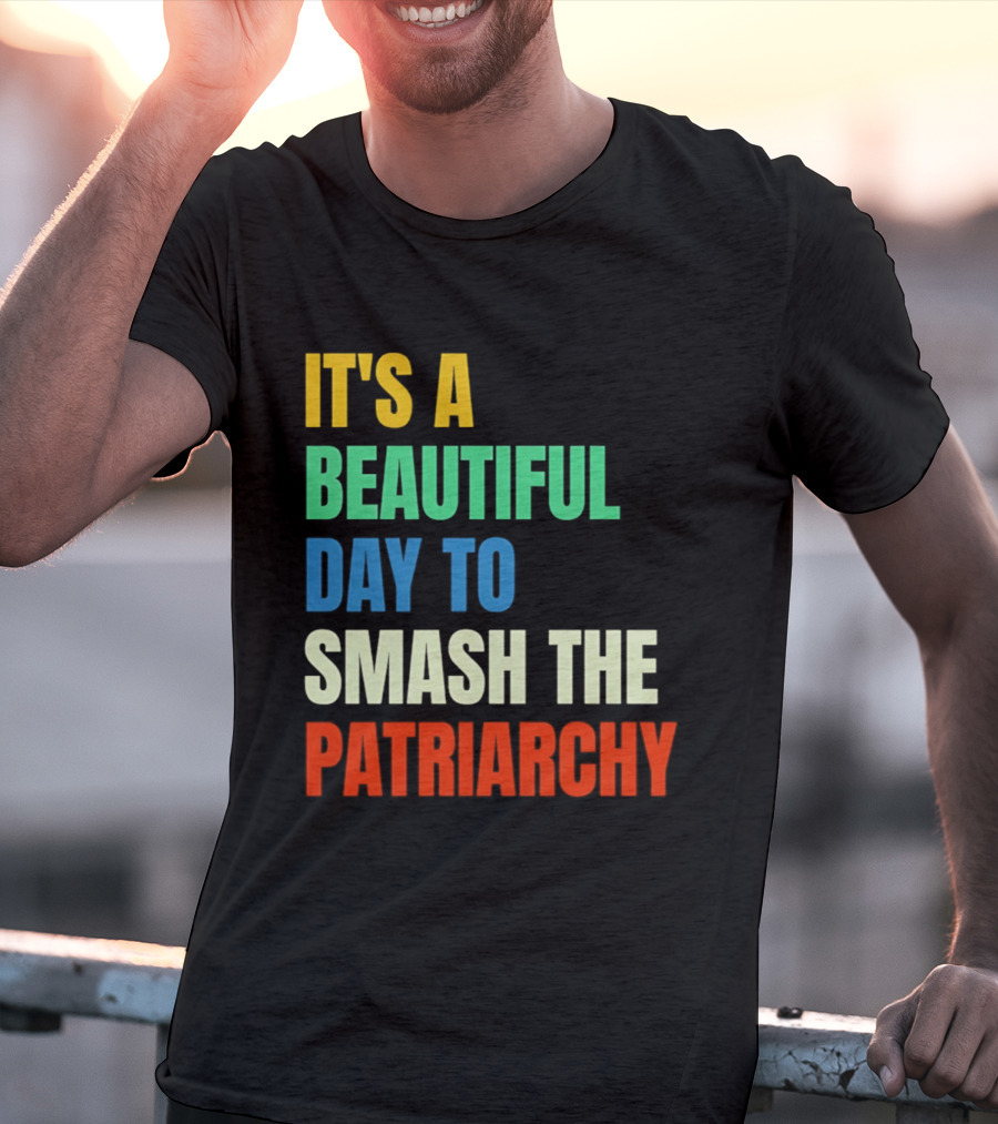 It's A Beautiful Day To Smash The Patriarchy Rainbow T-Shirt