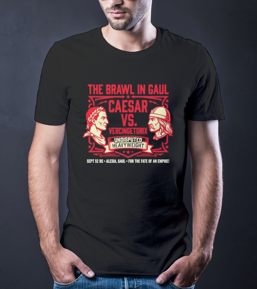 The Brawl In Gaul Caesar Vs Vercingetorix Undisputed Heavyweight Alesia 52 BC Fate Of An Empire T-Shirt
