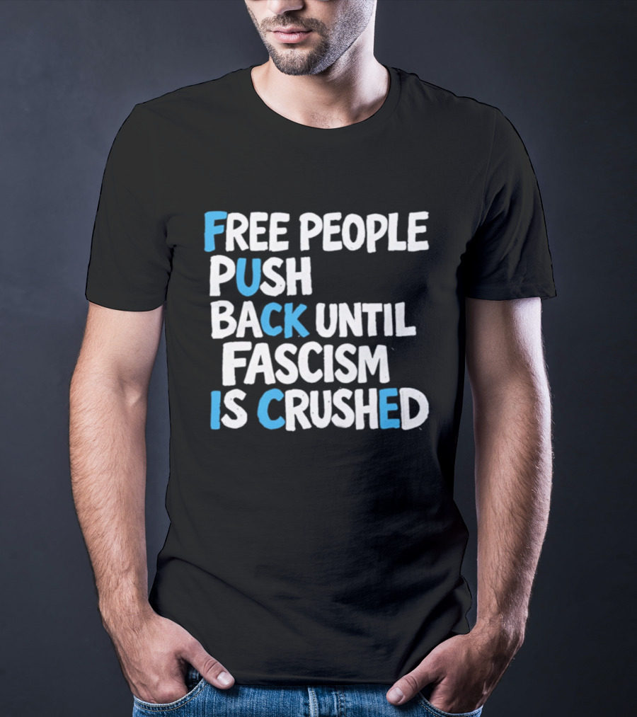 Free People Push Back Until Fascism Is Crushed T-Shirt
