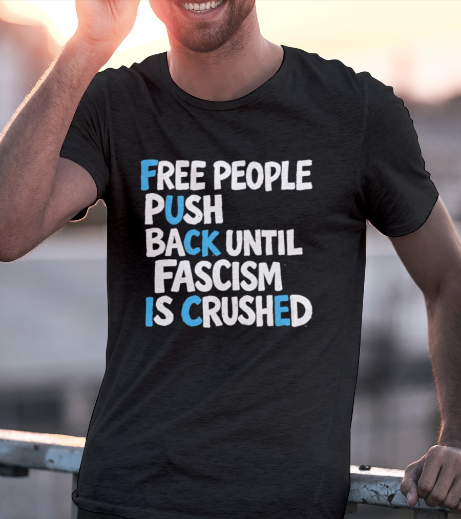 Free People Push Back Until Fascism Is Crushed T-Shirt