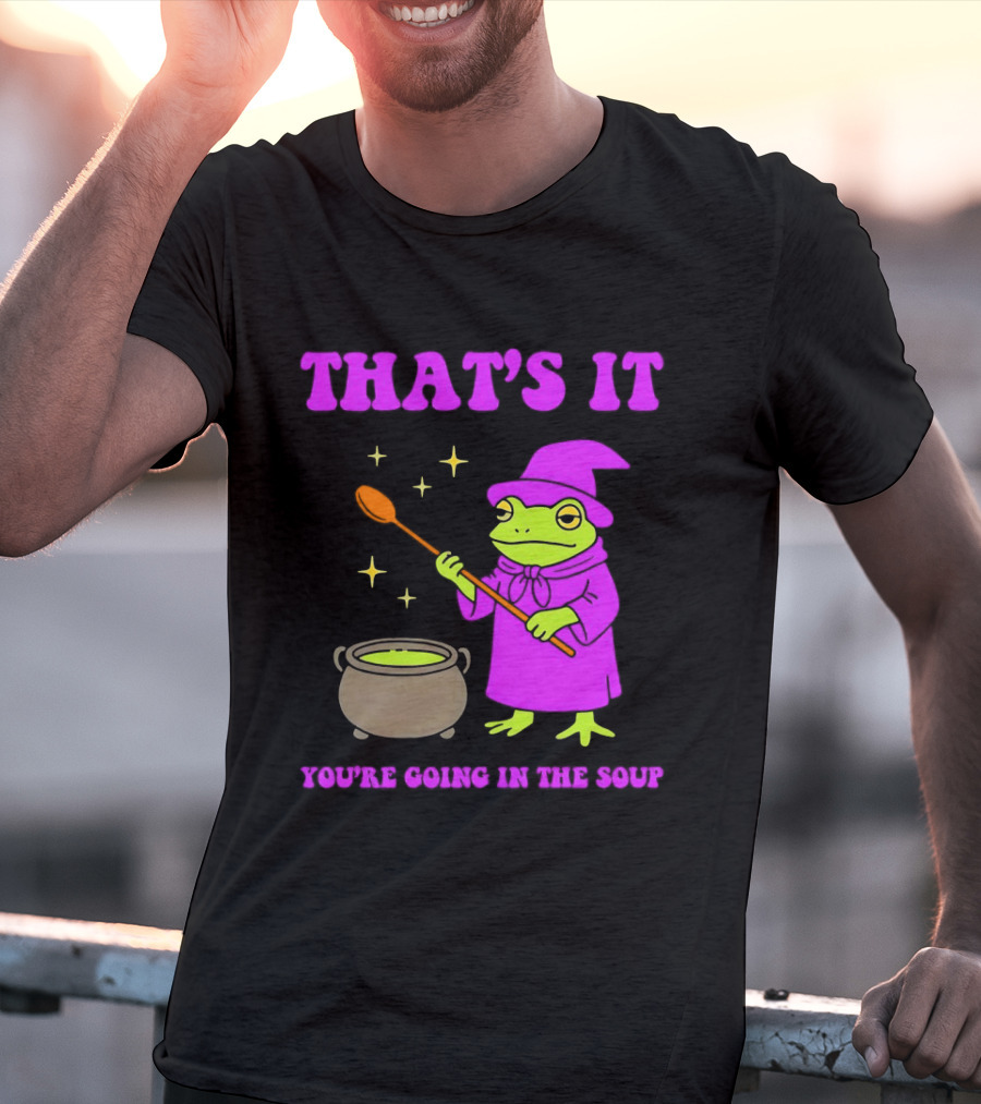 Frog Wizard Cauldron Magic That's It You're Going In The Soup T-Shirt