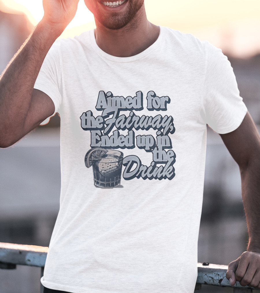 Aimed For The Fairway Ended Up In The Drink With Cocktail Glass Golf Humor T-Shirt