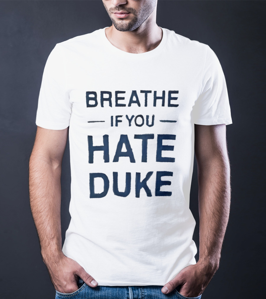 Breathe If You Hate Duke College Basketball Rivalry T-Shirt