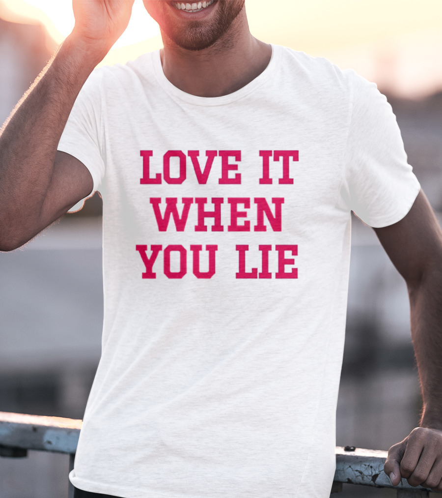 LOVE IT WHEN YOU LIE Lyrics T-Shirt