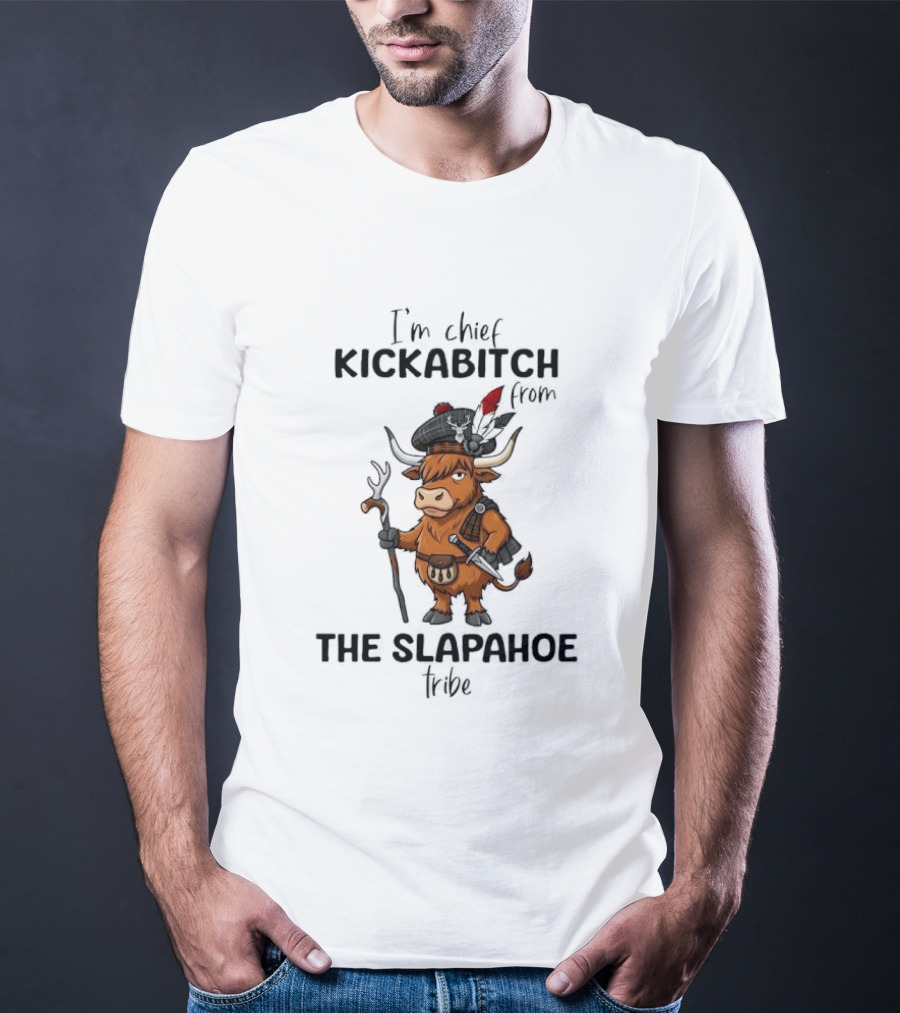 I'm Chief Kickabitch From The Slapahoe Tribe Highland Cows T-Shirt