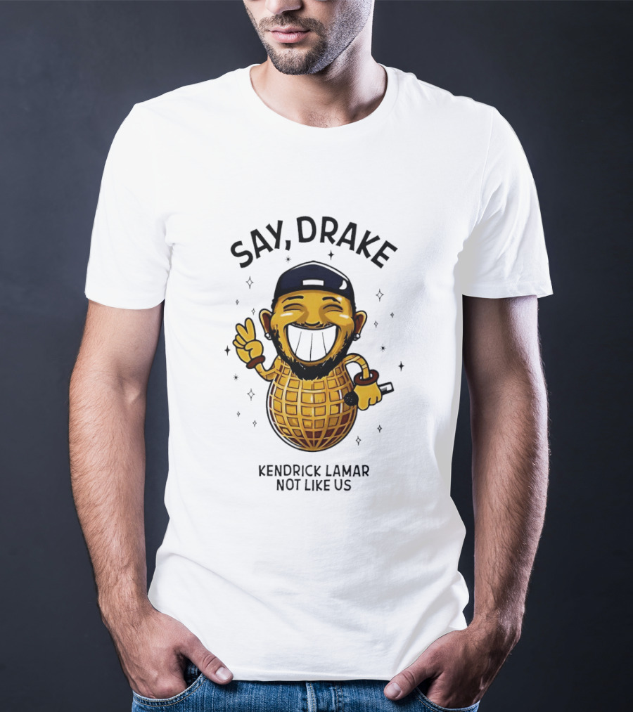 Say Drake Kendrick Lamar Not Like Us Happy Peanut T-Shirt