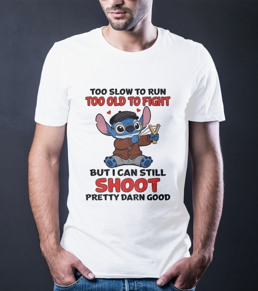 Too Slow To Run Too Old To Fight Stitch I Can Still Shoot Pretty Darn Good T-Shirt