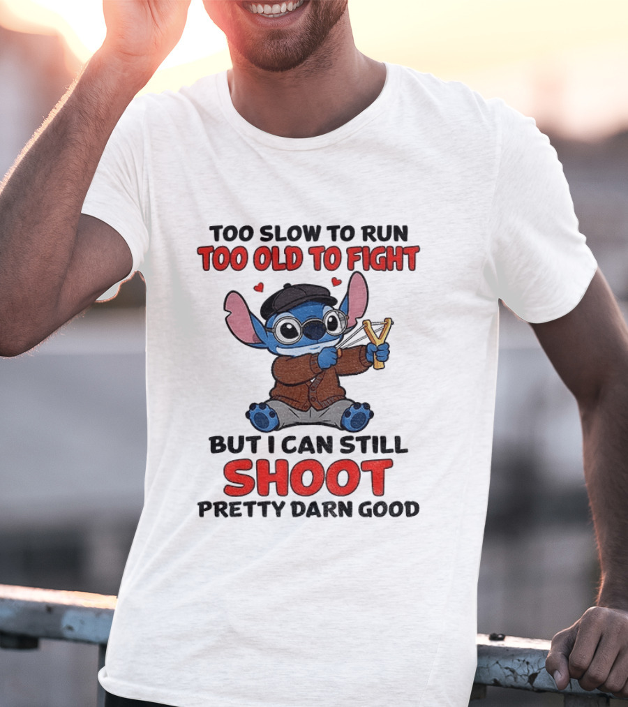 Too Slow To Run Too Old To Fight Stitch I Can Still Shoot Pretty Darn Good T-Shirt