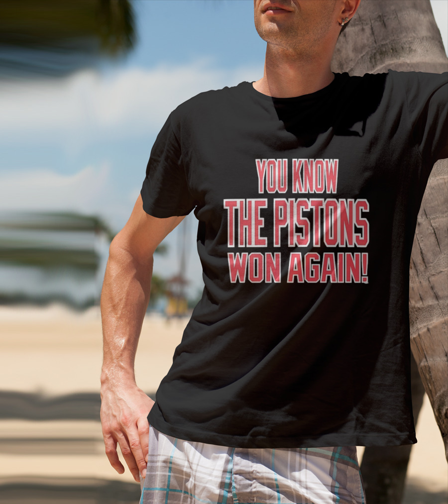 You Know The Pistons Won Again T-Shirt