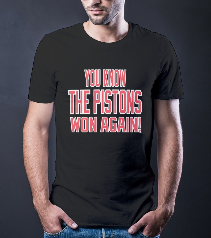 You Know The Pistons Won Again T-Shirt