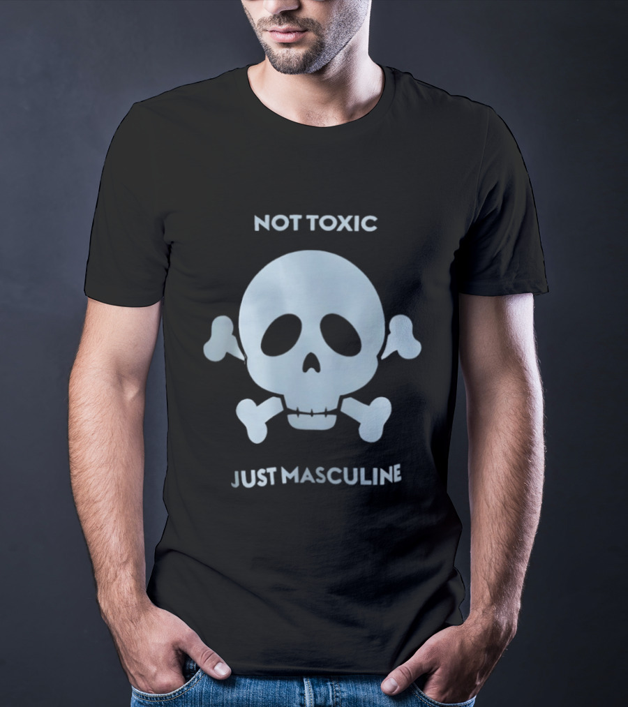 Not Toxic Skull Just Masculine T-Shirt