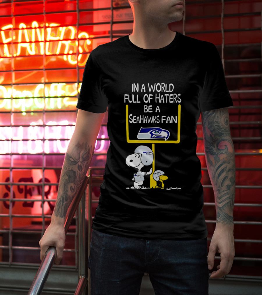 Snoopy In A World Full Of Haters Be A Seahawks Fan T-Shirt