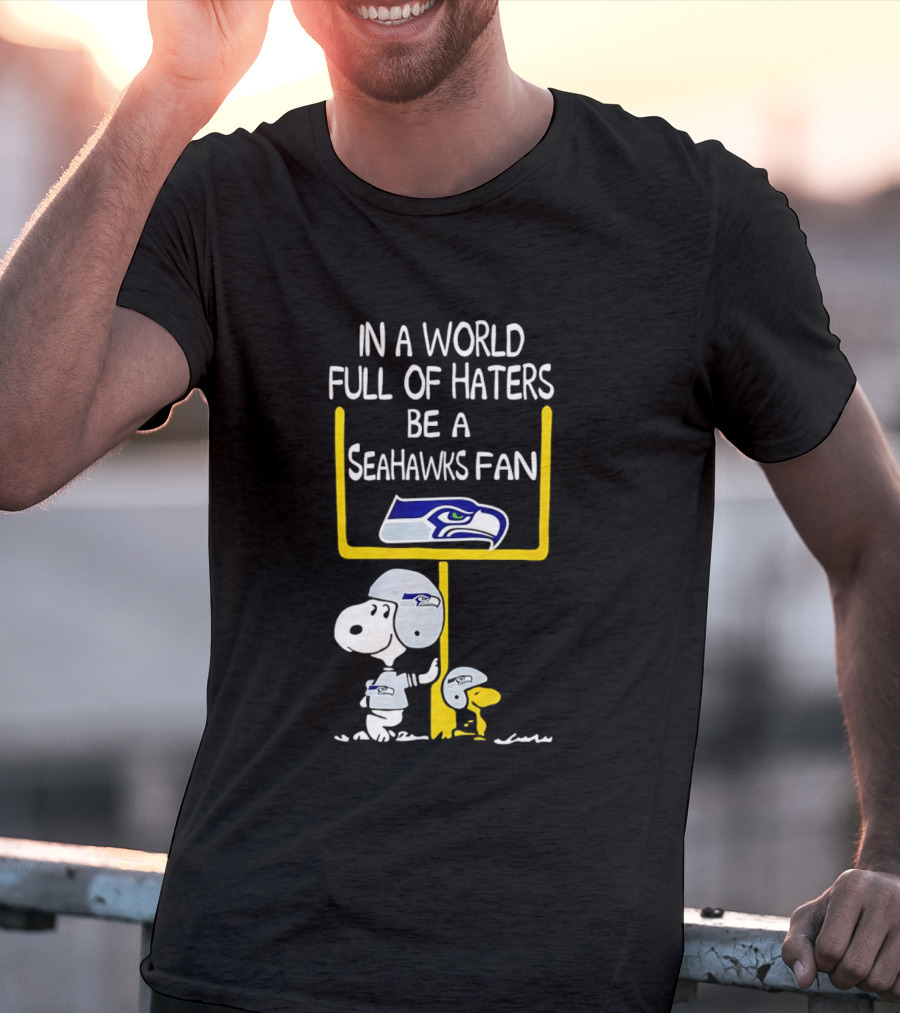 Snoopy In A World Full Of Haters Be A Seahawks Fan T-Shirt