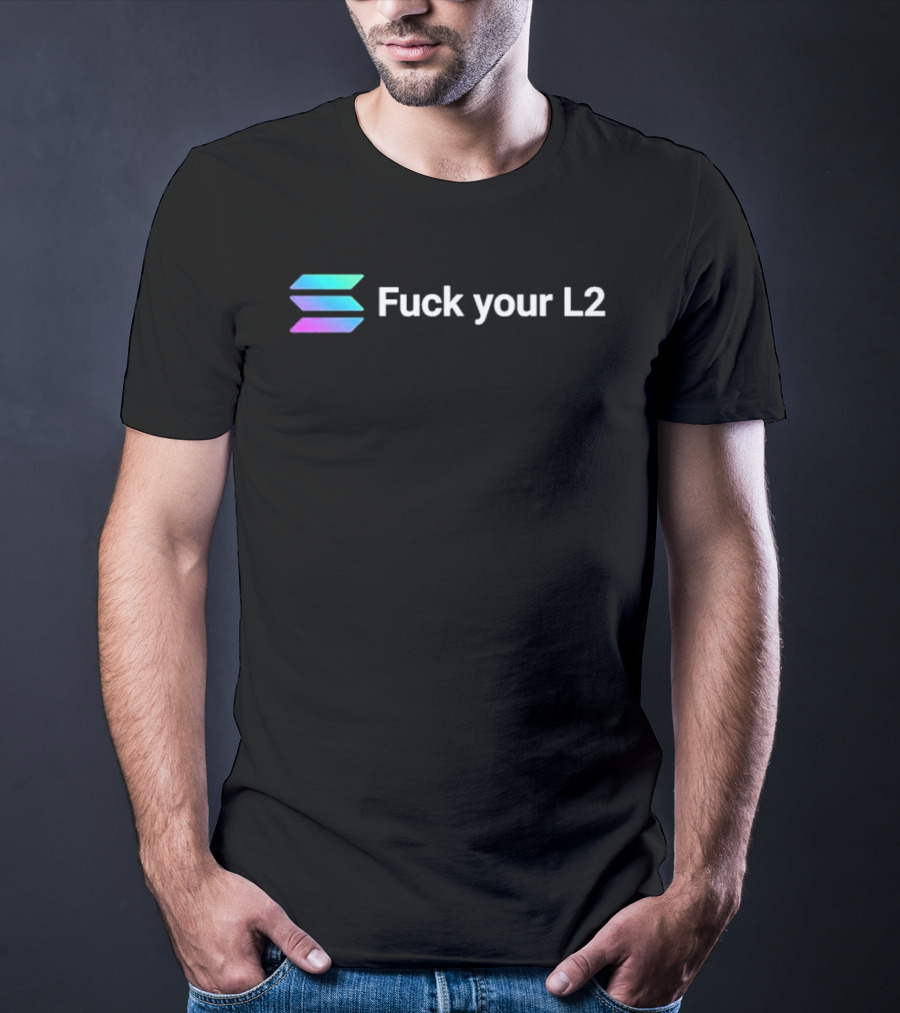 Solana Fuck Your L2 Crypto T-Shirt