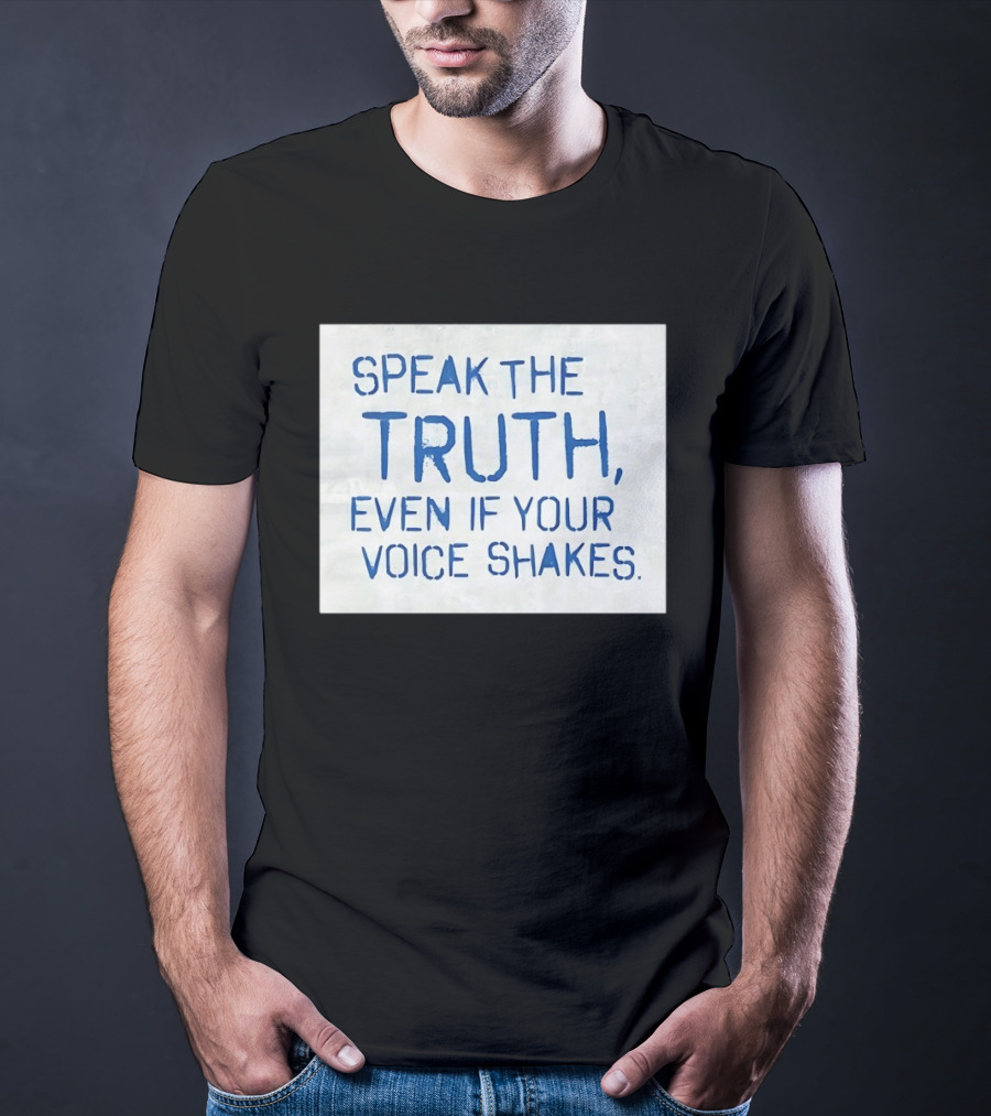 Speak The Truth Even If Your Voice Shakes Blue Lettering Empowerment T-Shirt