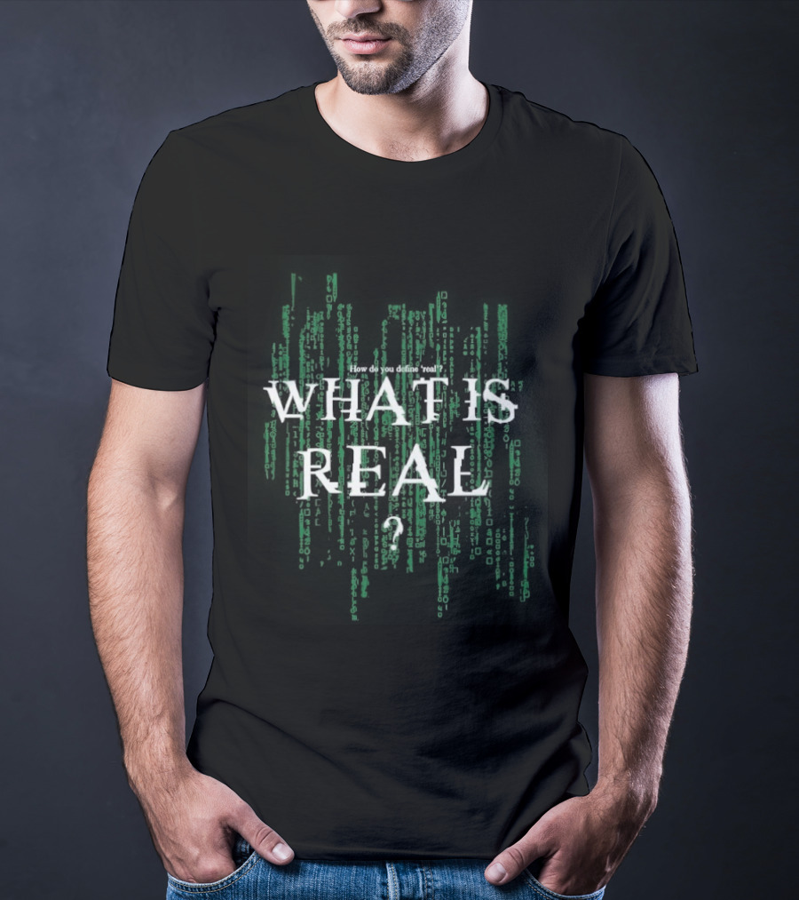 How Do You Define Real What Is Real Matrix Style Green T-Shirt
