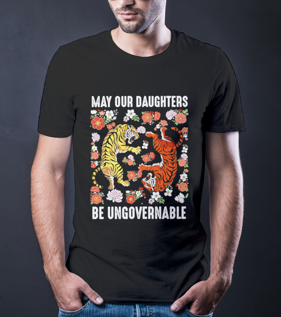 May Our Daughters Be Ungovernable Tigers With Floral Motif T-Shirt
