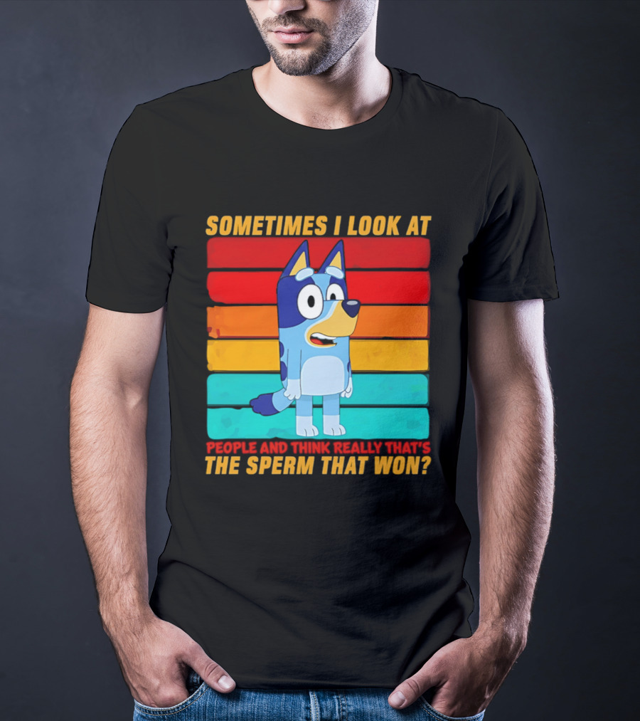Bluey Sometimes I Look At People And Think Really That's The Sperm That Won Character Rainbow T-Shirt