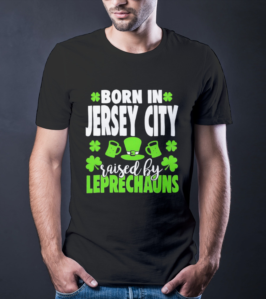Born In Jersey City Raised By Leprechauns Happy St. Patrick's Day Celebration T-Shirt