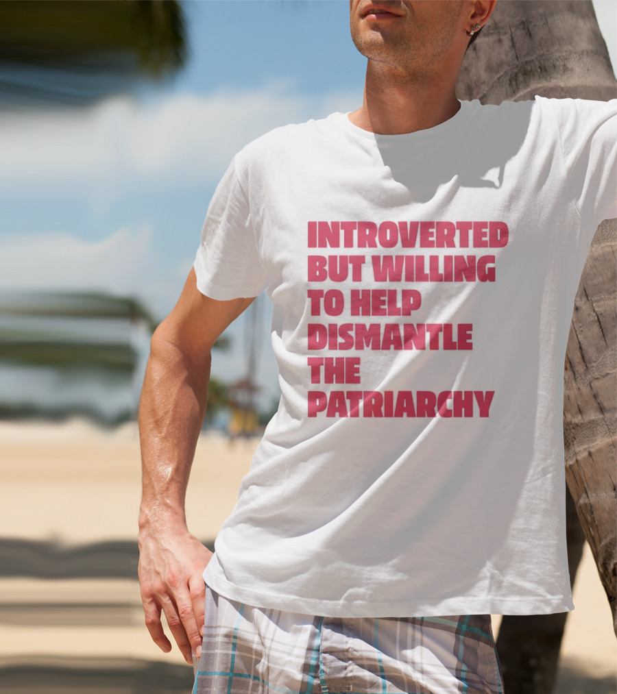 Introverted But Willing To Help Dismantle The Patriarchy Pink_TEXT Bold Empowerment T-Shirt