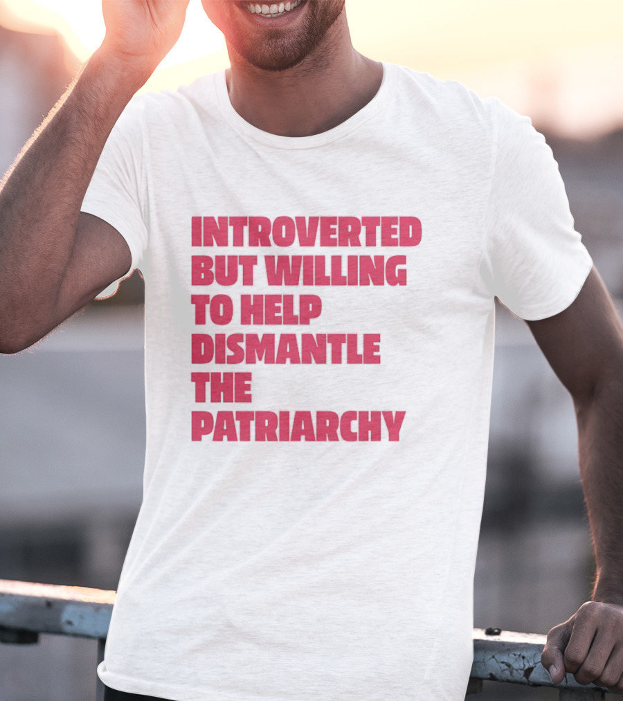 Introverted But Willing To Help Dismantle The Patriarchy Pink_TEXT Bold Empowerment T-Shirt