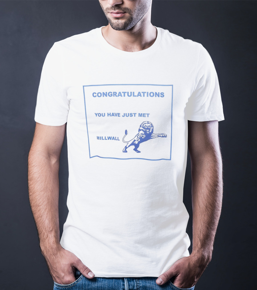 Congratulations You Have Just Met Millwall Lion T-Shirt