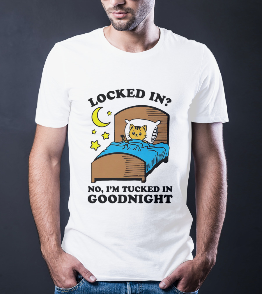 Locked In No I'm Tucked In Goodnight Cat Moon Stars Bedtime Comfort T-Shirt
