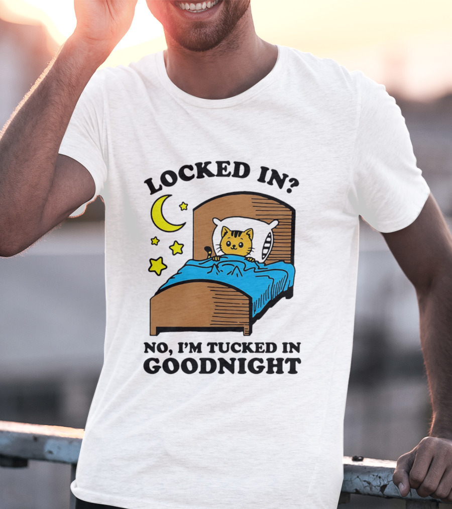 Locked In No I'm Tucked In Goodnight Cat Moon Stars Bedtime Comfort T-Shirt