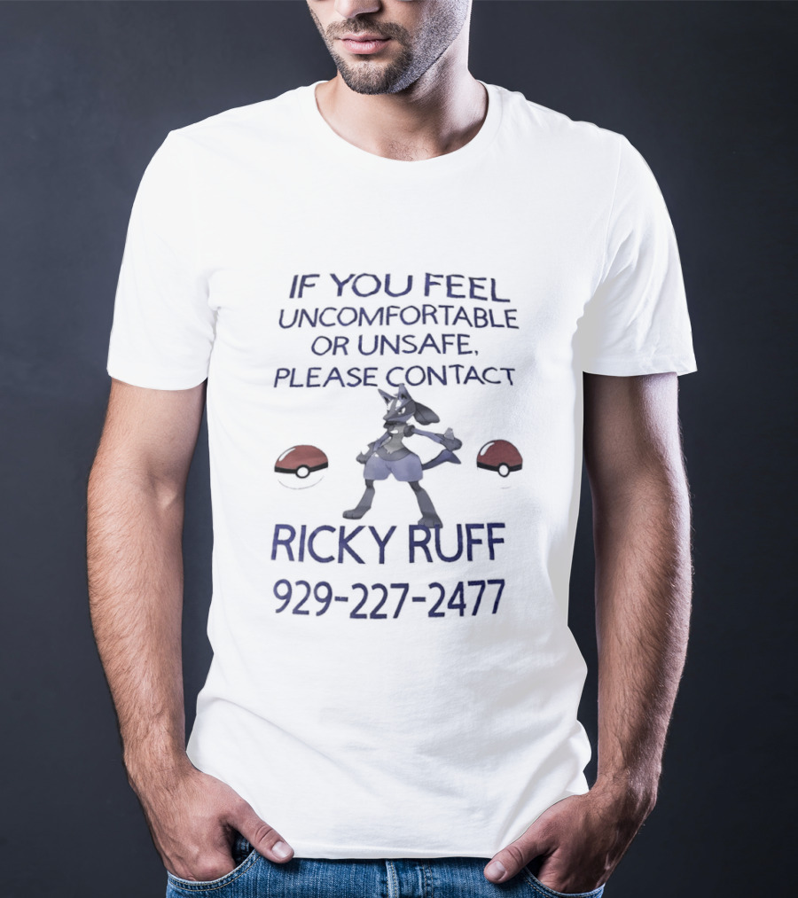 If You Feel Uncomfortable Or Unsafe Please Contact Ricky Ruff 929 227 2477 T-Shirt