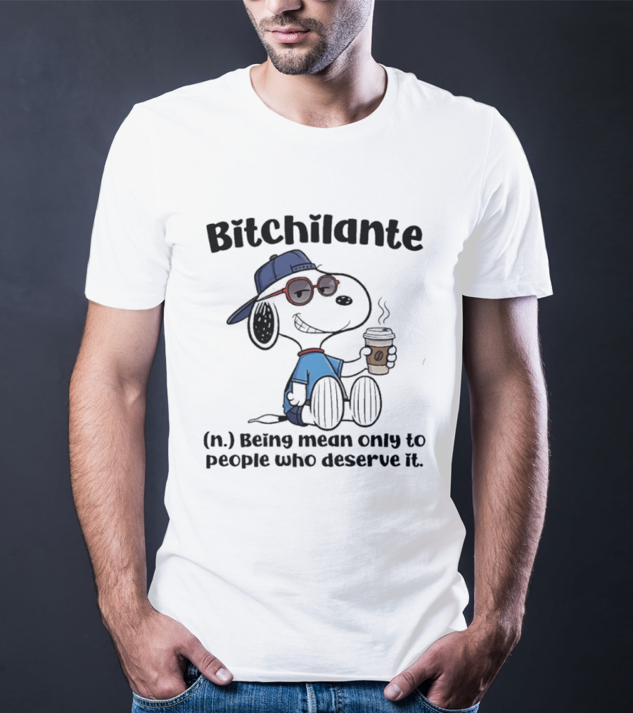 Snoopy Bitchilante Coffee Cup Humor Being Mean Only To People Who Deserve It T-Shirt
