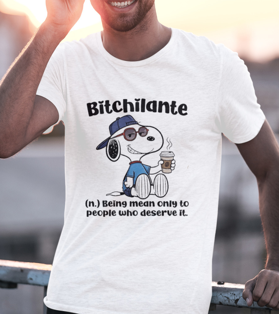 Snoopy Bitchilante Coffee Cup Humor Being Mean Only To People Who Deserve It T-Shirt