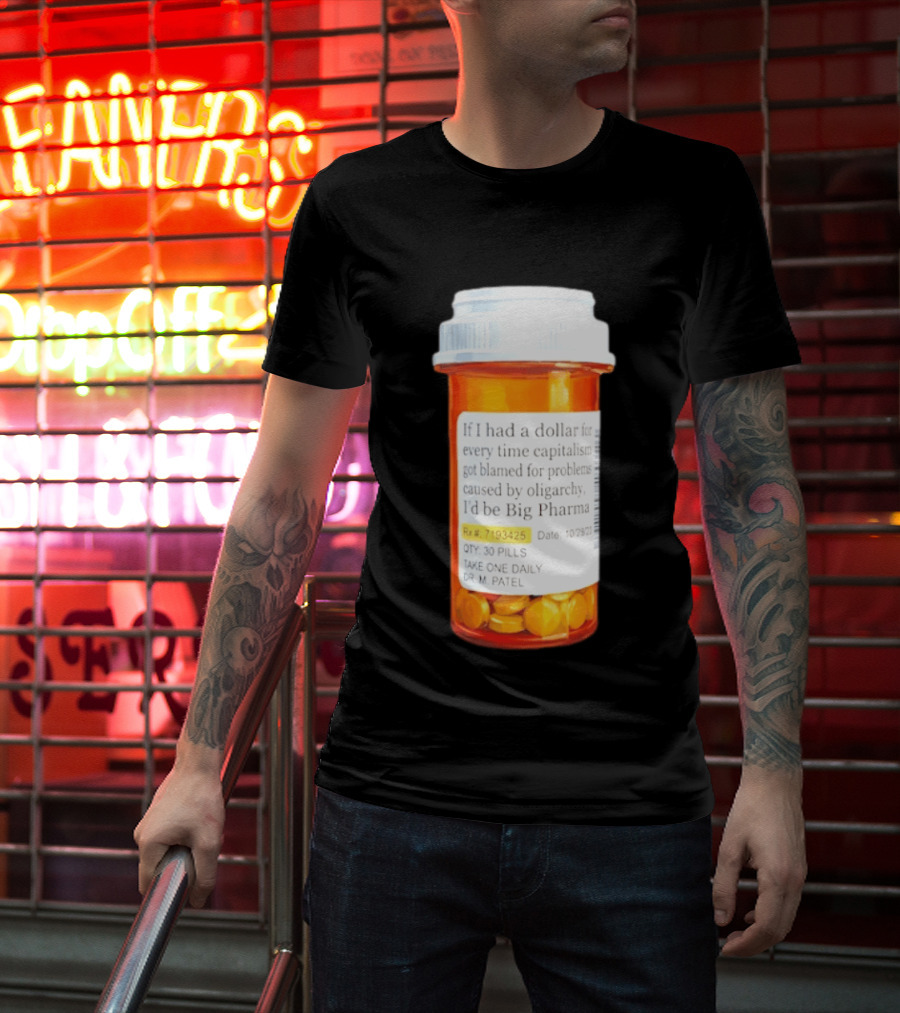 Big Pharma Dollars Prescription Bottle Satire On Capitalism And Oligarchy T-Shirt