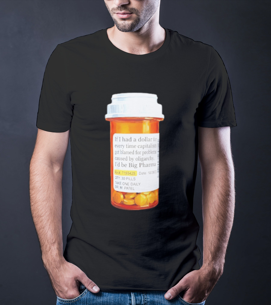 Big Pharma Dollars Prescription Bottle Satire On Capitalism And Oligarchy T-Shirt