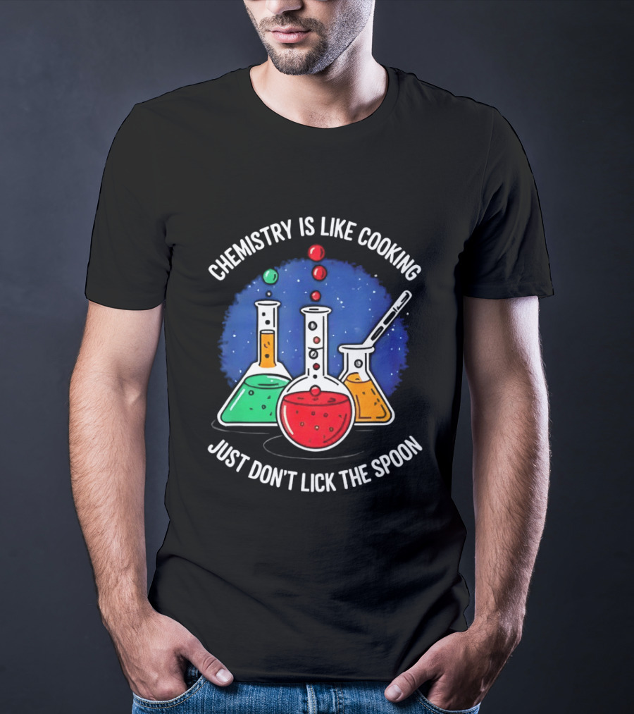 Chemistry Is Like Cooking Just Don't Lick The Spoon Beaker Science Humor T-Shirt