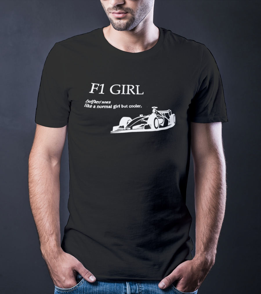 F1 Girl Like A Normal Girl But Cooler Racing Formula Car T-Shirt