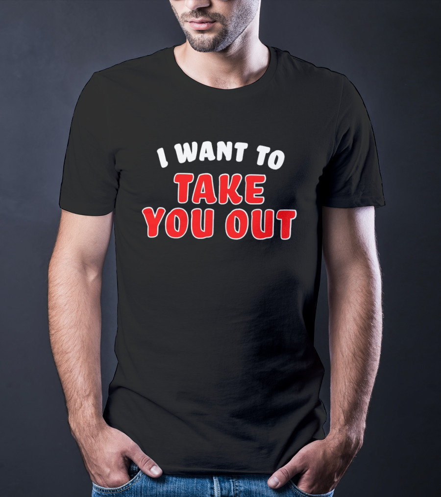I Want To Take You Out White And Red T-Shirt