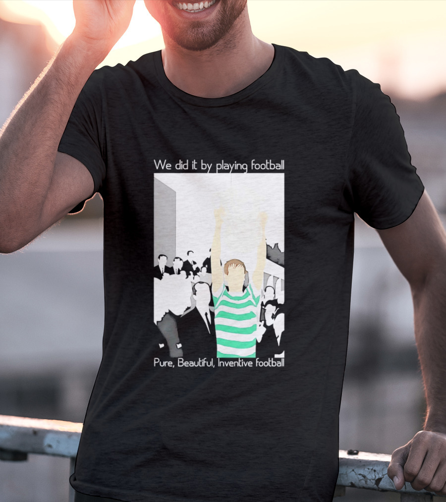 We Did It By Playing Football Pure Beautiful Inventive Football Soccer Victory Celebration T-Shirt