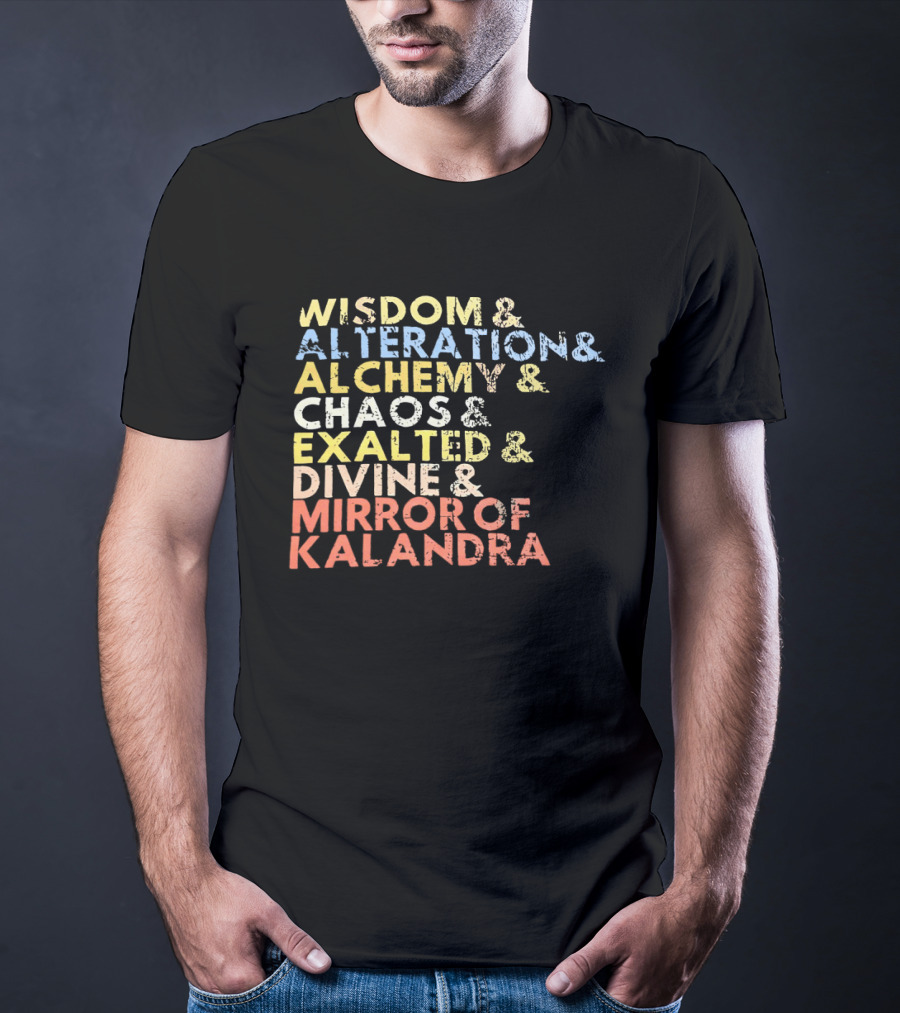 Wisdom Alteration Alchemy Chaos Exalted Divine Mirror Of Kalandra T-Shirt