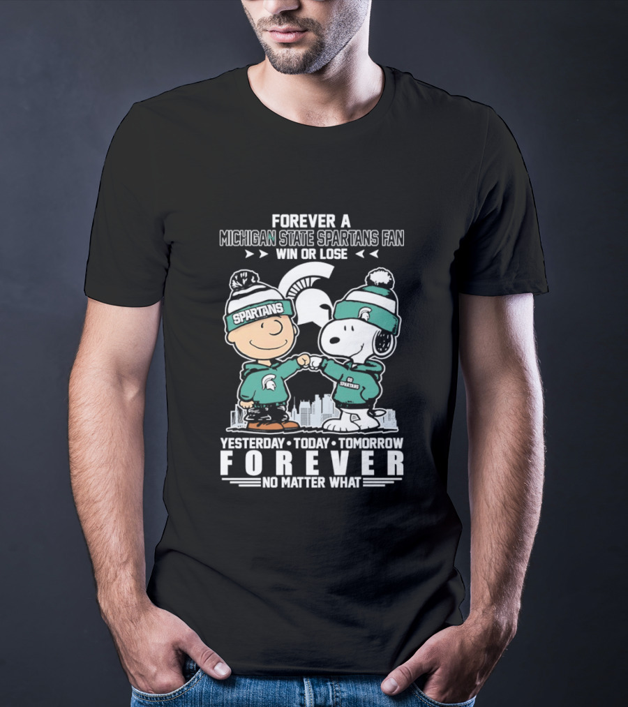 Forever A Michigan State Spartans Fan Charlie Brown And Snoopy Yesterday Today Tomorrow No Matter What T-Shirt