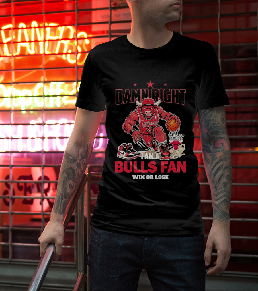 Damn Right I Am A Chicago Bulls Fan Win Or Lose T-Shirt