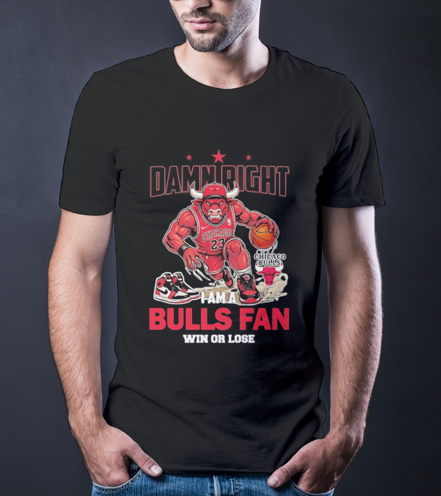 Damn Right I Am A Chicago Bulls Fan Win Or Lose T-Shirt