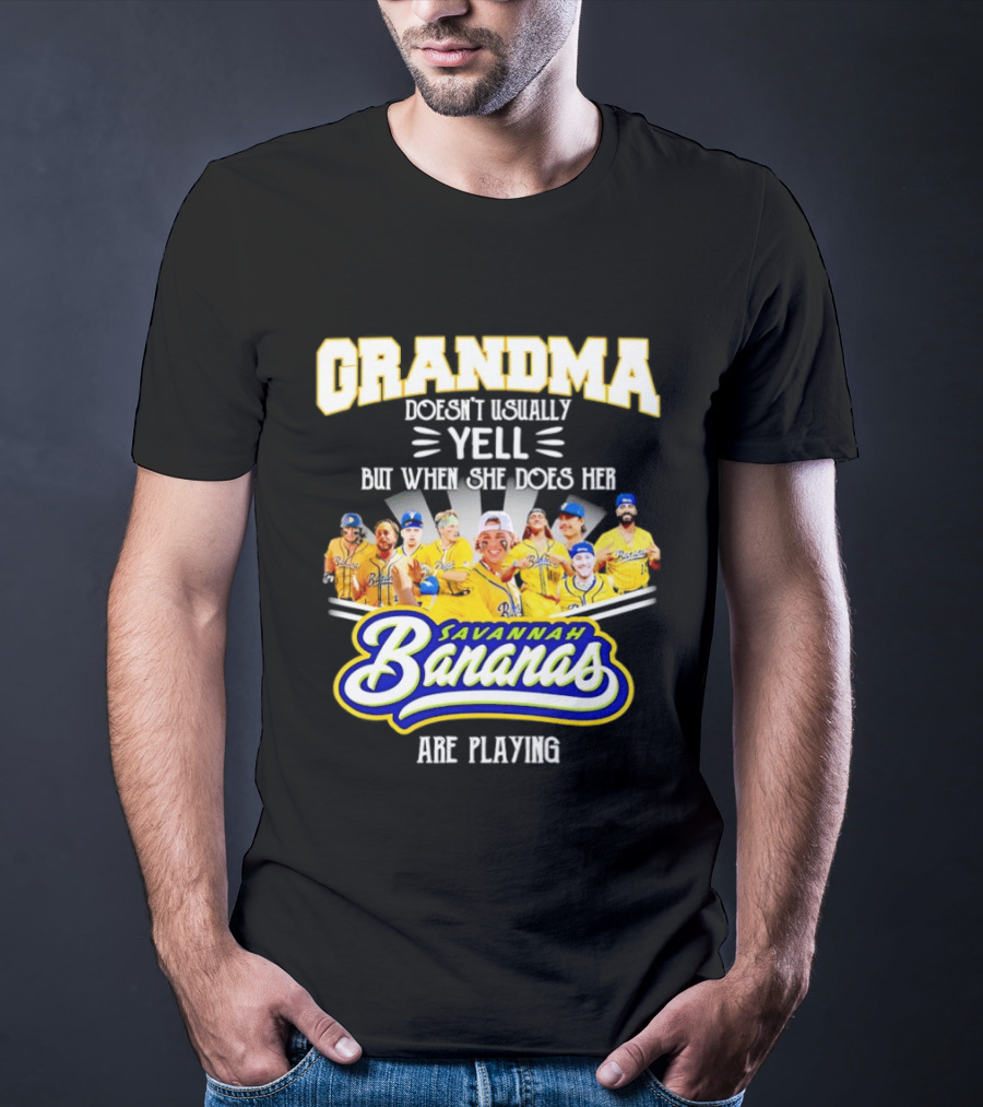 Grandma Doesn't Usually Yell Savannah Bananas Are Playing T-Shirt
