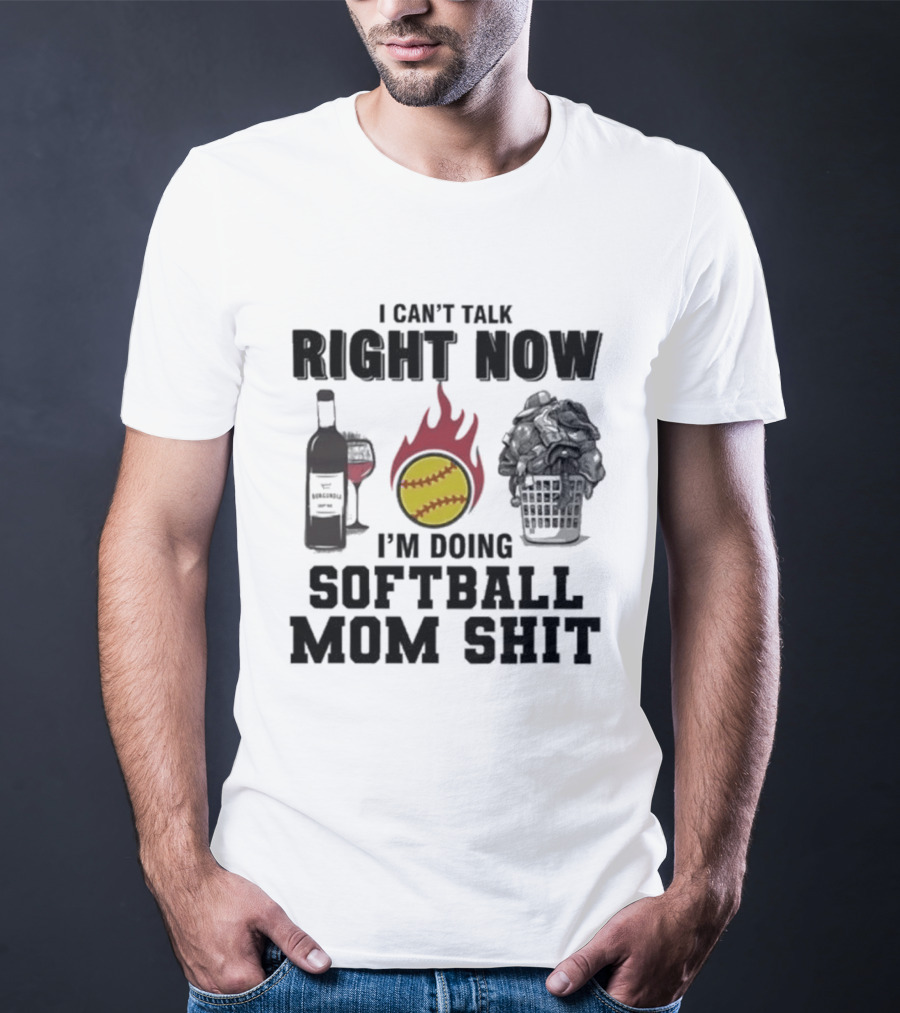 I Can't Talk Right Now I'm Doing Softball Mom Shit Wine Bottle And Flaming Softball Image T-Shirt