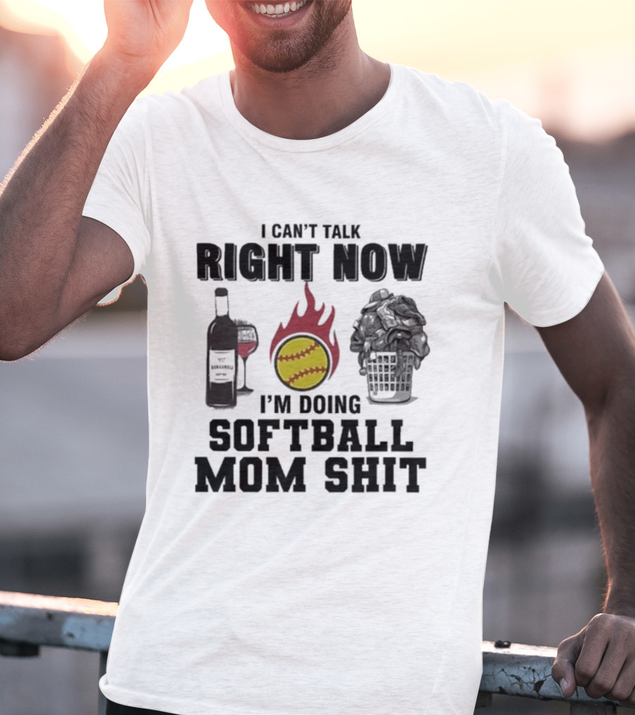 I Can't Talk Right Now I'm Doing Softball Mom Shit Wine Bottle And Flaming Softball Image T-Shirt