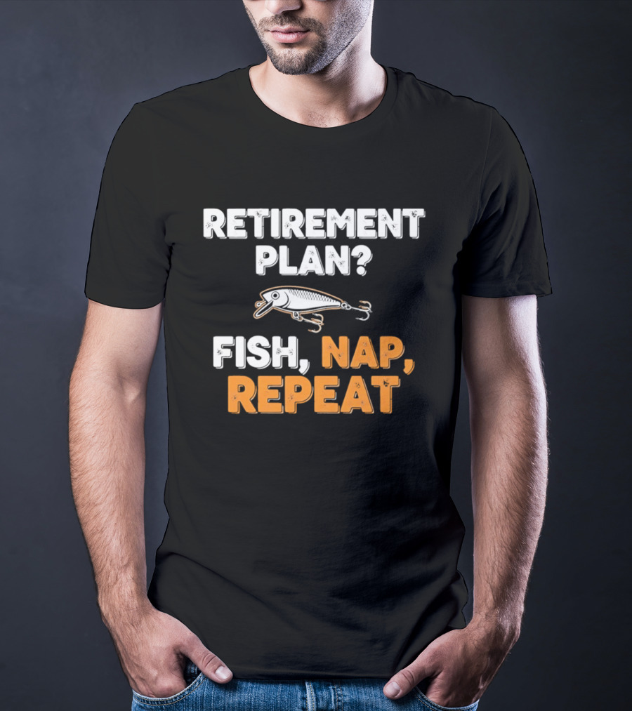 Retirement Plan Fish Nap Repeat Fishing Lure Retirement Humor T-Shirt